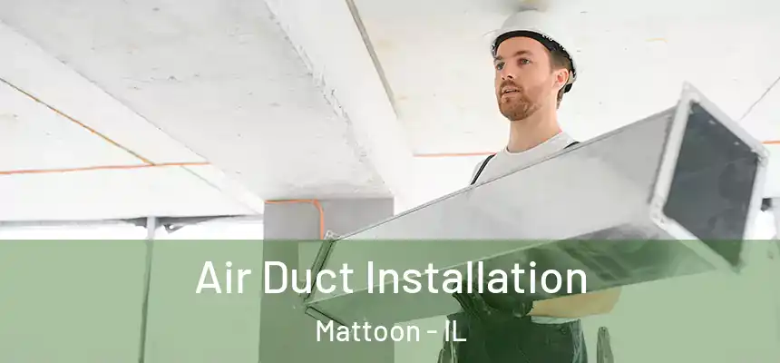  Air Duct Installation Mattoon - IL