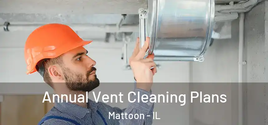  Annual Vent Cleaning Plans Mattoon - IL