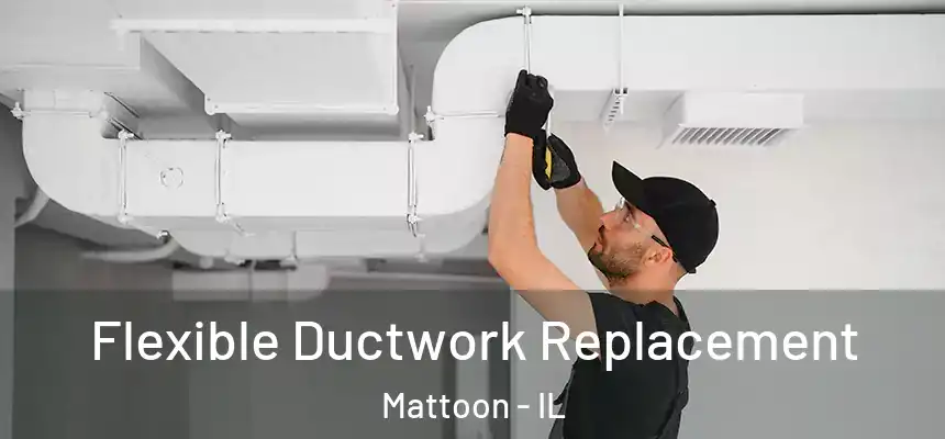  Flexible Ductwork Replacement Mattoon - IL